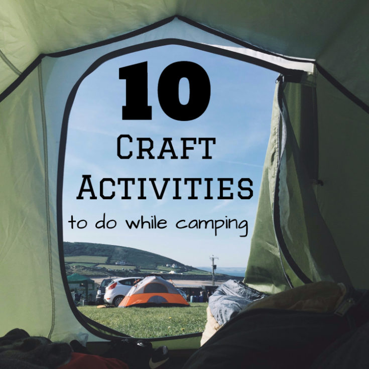 10 Craft Activities To Do While Camping