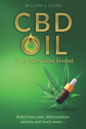 CBD Oil: Your New Best Friend - Relief From Pain, Inflammation, Anxiety, and Much More