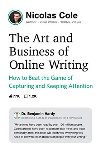 The Art and Business of Online Writing: How to Beat the Game of Capturing and Keeping Attention