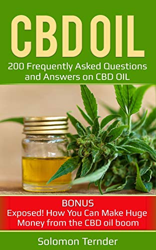 CBD OIL: 200 Frequently Asked Questions and Answers on CBD OIL. Bonus: Exposed! How You Can Make Huge Money from the CBD oil boom. ((CANNABIS OIL BOOKS) (Volume 2))