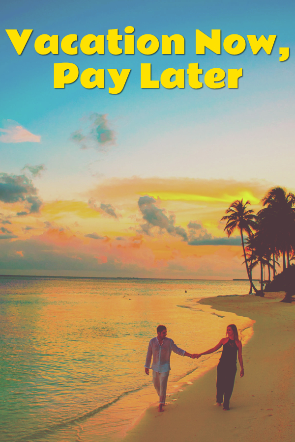 Vacation Now, Pay Later